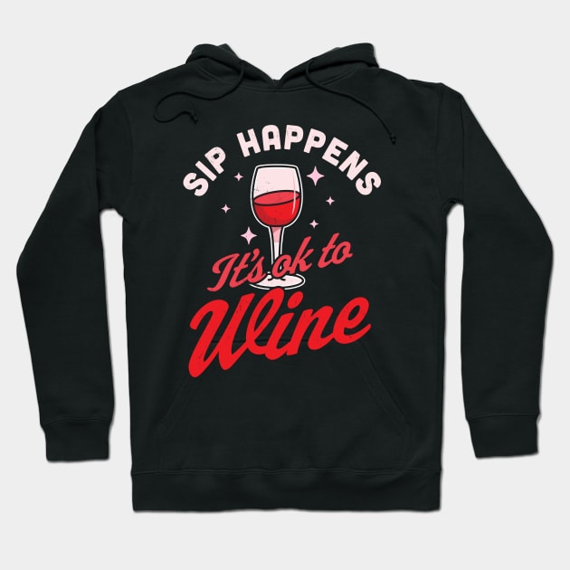 Sip Happens, It's okay to Wine - Funny Red Wine Drinking Pun Hoodie by OrangeMonkeyArt